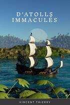 Couverture du livre « D'ATOLLS IMMACULÉS » de Vincent Thierry aux éditions Lulu