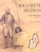 Couverture du livre « Sur La Route Des Epices L'Ile Maurice » de Denis Piat aux éditions Pacifique