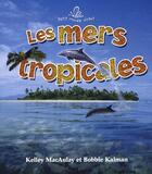Couverture du livre « Les mers tropicales » de Kalman Bobbie Macaul aux éditions Bayard Canada