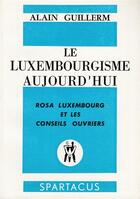 Couverture du livre « Le luxembourgisme aujourd'hui » de Alain Guillerm aux éditions Spartacus