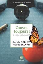 Couverture du livre « Causes toujours ! les pièges de la causalité » de Nicolas Gauvrit et Isabel Drouet aux éditions Book-e-book