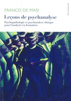 Couverture du livre « Leçons de psychanalyse ; psychopathologie et psychanalyse clinique pour l'analyse en formation » de Franco De Masi aux éditions Ithaque