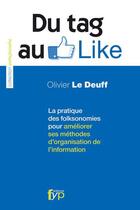 Couverture du livre « Du tag au like ; la pratique des folkosonomies pour améliorer ses méthodes d'organisation de l'information » de Olivier Le Deuff aux éditions Fyp