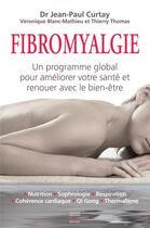 Couverture du livre « Fibromyalgie ; un programme global pour améliorer votre santé et renouer avec le bien-être » de  aux éditions Thierry Souccar