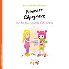 Couverture du livre « Princesse Cépagrave et la bulle de Céleste » de Betty Sere De Rivieres aux éditions Voyageur Corporation