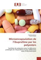 Couverture du livre « Microencapsulation de l'ibuprofene par les polyesters - synthese de polyesters pour la delivrance pr » de Azouz/Rezgui aux éditions Editions Universitaires Europeennes