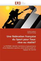 Couverture du livre « Une federation francaise du sport pour tous: reve ou realite? » de  aux éditions Editions Universitaires Europeennes