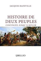 Couverture du livre « Histoire de deux peuples - continuee jusqu'a hitler » de Jacques Bainville aux éditions Libellio
