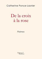 Couverture du livre « De la croix à la rose » de Catherine Ponce-Lasnier aux éditions Baudelaire