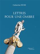 Couverture du livre « Lettres pour une ombre » de Catherine Nuss aux éditions Baudelaire