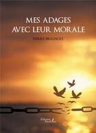 Couverture du livre « Mes adages avec leur morale » de Pierre Brignole aux éditions Baudelaire