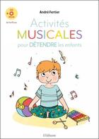 Couverture du livre « Activites musicales pour detendre les enfants - livre + cd » de Andre Fertier aux éditions Ellebore