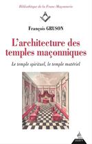 Couverture du livre « L'architecture des temples maçonniques - Le temple spirituel, le temple matériel » de Francois Gruson aux éditions Dervy