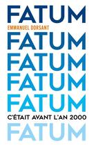 Couverture du livre « Fatum : c'était avant l'an 2000 » de Emmanuel Dorsant aux éditions Librinova