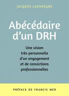 Couverture du livre « Abécédaire d'un DRH : une vision très personnelle d'un engagement et de convictions professionnelles » de Jacques Lauvergne aux éditions Librinova