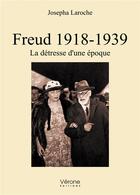 Couverture du livre « Freud 1918-1939 : la détresse d'une époque » de Josepha Laroche aux éditions Verone