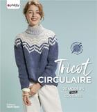 Couverture du livre « Tricot circulaire ; 20 modèles sans coutures ! » de Phildar aux éditions Marie-claire