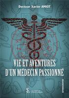 Couverture du livre « Vie et aventures d un medecin passionne » de Docteur Amiot Xavier aux éditions Sydney Laurent