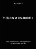 Couverture du livre « Medecine et totalitarisme » de Zineb Deheb aux éditions Bookelis