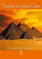 Couverture du livre « Touché en plein Caire » de Moquaden Shomiti aux éditions Le Lys Bleu