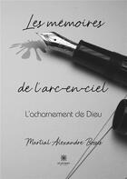 Couverture du livre « Les mémoires de l'arc-en-ciel : L'acharnement de Dieu » de Bossis Yves aux éditions Le Lys Bleu