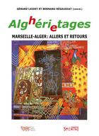 Couverture du livre « Alghérietages ; Marseille-Alger : allers et retours » de Gerard Leidet et Bernard Regaudiat et Collectif . aux éditions Syllepse