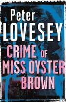 Couverture du livre « Crime Of Miss Oyster Brown » de Peter Lovesey aux éditions Little Brown Book Group Digital