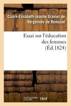 Couverture du livre « Essai sur l'education des femmes (ed.1824) » de Gravier De Vergennes aux éditions Hachette Bnf