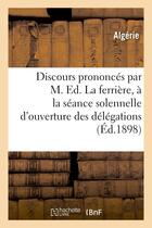 Couverture du livre « Discours prononces par m. ed. laferriere, a la seance solennelle d'ouverture des delegations - finan » de Algerie aux éditions Hachette Bnf