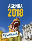Couverture du livre « Agenda 2018 du routard ; fêtes et festivals en France (édition 2018) » de Philippe Gloaguen aux éditions Hachette Tourisme