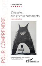 Couverture du livre « L'inceste : cris et chucotements ; incestitudes » de Bauchot Lionel aux éditions L'harmattan