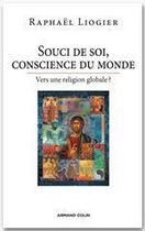 Couverture du livre « Souci de soi, conscience du monde ; vers une religion globale ? » de Raphael Liogier aux éditions Armand Colin