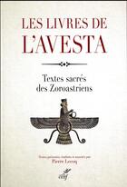 Couverture du livre « Les livres de l'Avesta ; textes sacrés des Zoroastriens » de Pierre Lecoq aux éditions Cerf