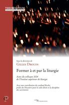 Couverture du livre « Former à et pour la liturgie : Actes du colloque 2024 de l'Institut supérieur de liturgie » de Gilles Drouin et Collectif aux éditions Cerf