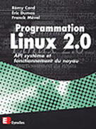 Couverture du livre « Programmation linux 2.0. ; API système et fonctionnement du noyau » de Eric Dumas et Remy Card et Franck Mevel aux éditions Eyrolles