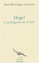 Couverture du livre « Hegel, l'intelligence de la foi ? » de Goutierre M-D. aux éditions Jubile
