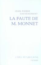 Couverture du livre « La faute de M. Monnet » de Jean-Pierre Chevenement aux éditions Fayard