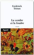 Couverture du livre « La cendre et la foudre » de Frederick Tristan aux éditions Fayard