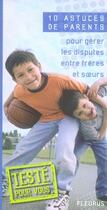 Couverture du livre « 10 astuces de parents pour gérer les disputes entre frères et soeurs » de Anne Gavini aux éditions Fleurus