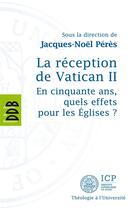 Couverture du livre « La réception de Vatican II ; en cinquante ans, quels effets pour les Eglises ? » de Jacques-Noel Peres aux éditions Desclee De Brouwer