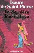 Couverture du livre « La Dernière Impératrice » de Isaure De Saint Pierre aux éditions Albin Michel