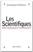 Couverture du livre « Les scientifiques ; entre pouvoir et savoir » de Jean-Jacques Salomon aux éditions Albin Michel