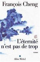 Couverture du livre « L'éternité n'est pas de trop » de Francois Cheng aux éditions Albin Michel