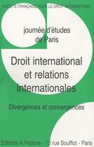 Couverture du livre « Droit international et relations internationales ; divergences et convergences, journée d'études de Paris » de Serge Sur aux éditions Pedone