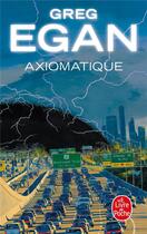 Couverture du livre « Axiomatique » de Greg Egan aux éditions Le Livre De Poche