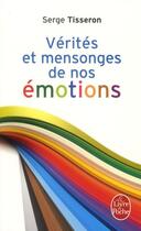 Couverture du livre « Vérités et mensonges de nos émotions » de Serge Tisseron aux éditions Le Livre De Poche