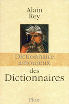 Couverture du livre « Dictionnaire amoureux : des dictionnaires » de Alain Rey aux éditions Plon