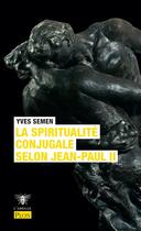 Couverture du livre « La spiritualité conjugale selon Jean-Paul II » de Yves Semen aux éditions Plon