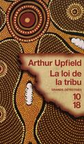 Couverture du livre « La loi de la tribu » de Arthur Upfield aux éditions 10/18