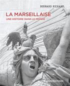Couverture du livre « La marseillaise : Une histoire dans le monde » de Bernard Richard aux éditions Cnrs